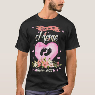 Soon To Be Meme Again 2022 Flower Mothers Day Cute T-Shirt