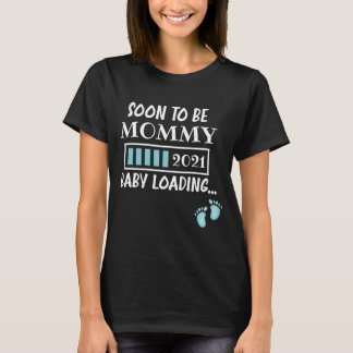 Soon To Be Mummy 2021 Baby Loading T-Shirt