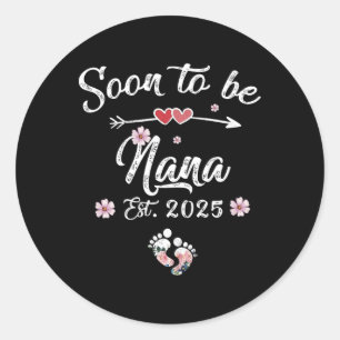 Soon To Be Nana 2025 Mothers Day First Time Nana  Classic Round Sticker