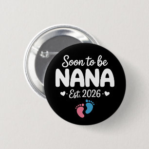 Soon To Be Nana 2026 Funny Pregnancy Announcement  6 Cm Round Badge