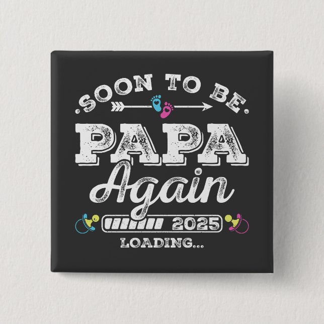 Soon to Be Papa Again 2025 Loading Square Button (Front)