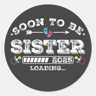 Soon to Be Sister 2025 Loading Classic Round Sticker