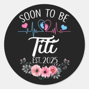 Soon To Be Titi 2025 First Time Pregnancy Announce Classic Round Sticker