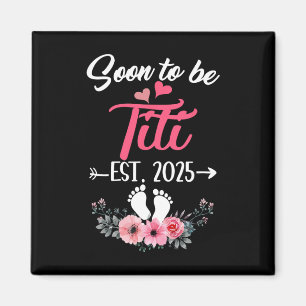 Soon To Be Titi Est 2025 Mothers Day First Time Ti Magnet