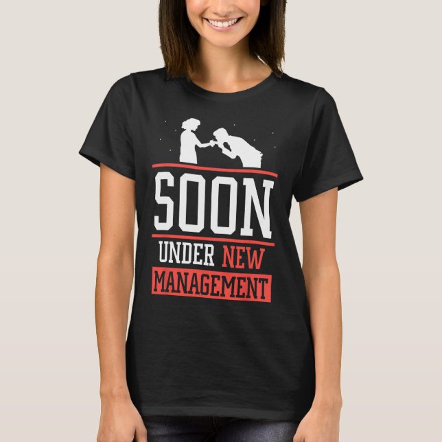 Soon Under New Management Groom Bachelor Bride Par T-Shirt (Front)