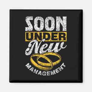 Soon Under New Management Team Groom Party Bride B Magnet