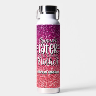 SOONER OR LATER WE ALL QUOTE OUR MOTHER TYPOGRAPHY WATER BOTTLE