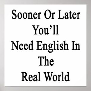 Sooner Or Later You'll Need English In The Real Wo Poster