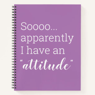 Sooo apparently I have an attitude funny Notebook