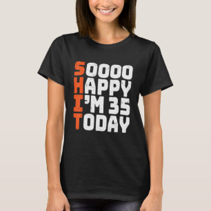 Soooo Happy I'm 35 Today 35th Birthday 35 Years T-Shirt