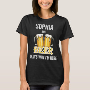 Sophia And Beer That's Why I'm Here T-Shirt