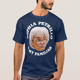 Sophia Petrillo Is My Familiar T-Shirt