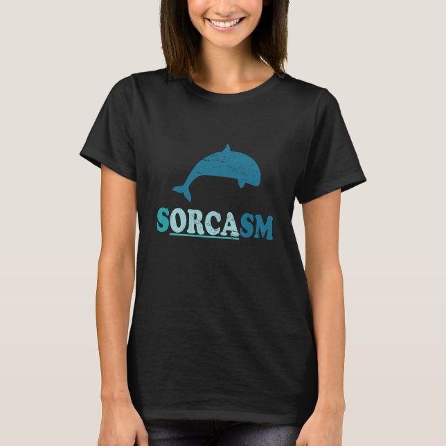Sorcasm orca whale watching T-Shirt (Front)