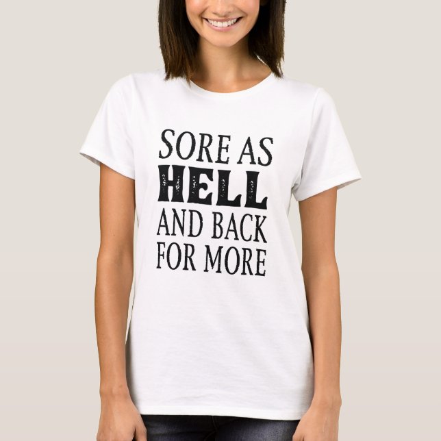 Sore As Hell And Back For More T-Shirt (Front)