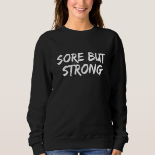 Sore but Strong  Workout Humor Gym Fitness Sayings Sweatshirt