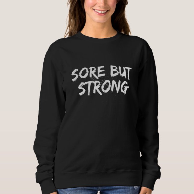 Sore but Strong  Workout Humor Gym Fitness Sayings Sweatshirt (Front)