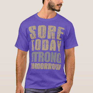 Sore today Strong tomorrow T-Shirt