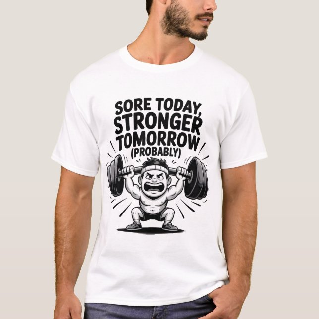 "Sore Today, Stronger Tomorrow (Probably)"  T-Shirt (Front)