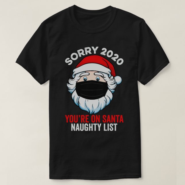 Sorry 2020 Youre On Santa Naughty List T-Shirt (Design Front)