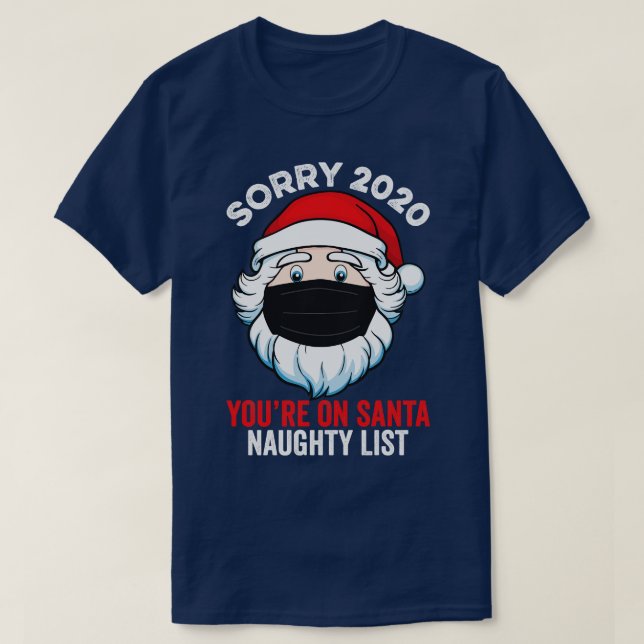 Sorry 2020 Youre On Santa Naughty List T-Shirt (Design Front)