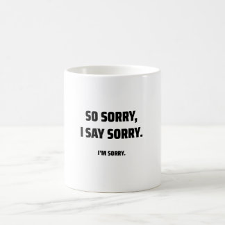 Sorry 4 Sorry Coffee Mug