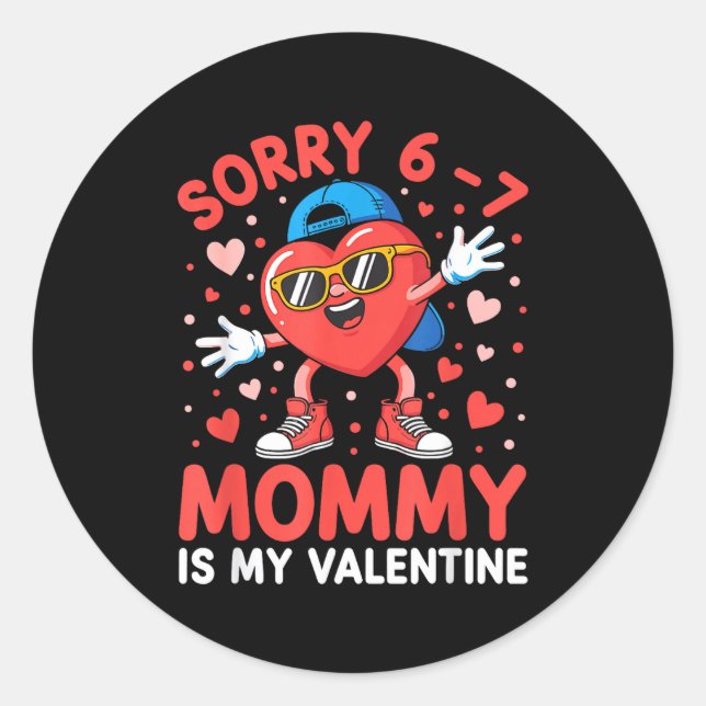 Sorry 67 Mommy Is My Valentine Six Seven Meme Kids Classic Round Sticker (Front)