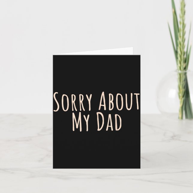 Sorry About My Dad Funny Father Son Daughter Sayin Card (Front)