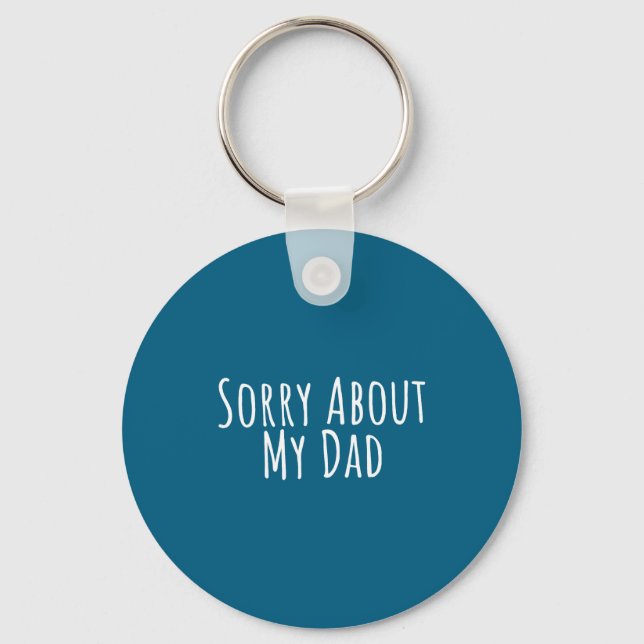 Sorry About My Dad Funny Father Son Daughter Sayin Key Ring (Front)