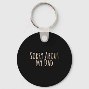 Sorry About My Dad Funny Father Son Daughter Sayin Key Ring