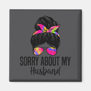 Sorry About My Husband Funny Husband Humor Quotes Magnet