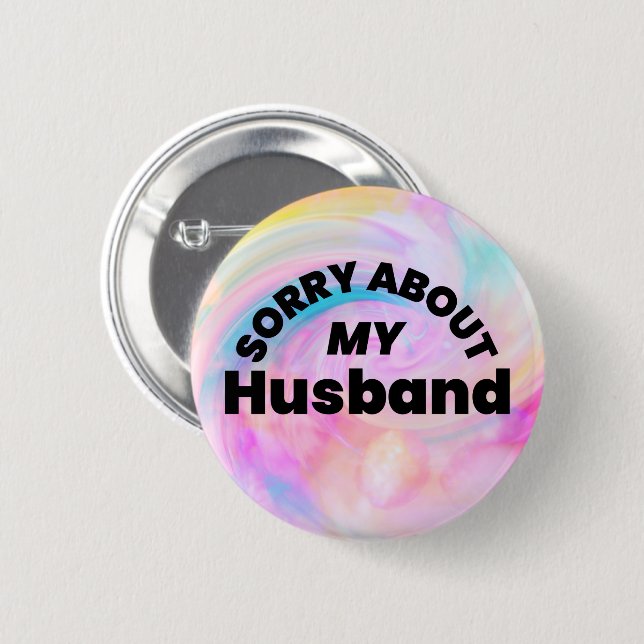 Sorry About My Husband” Funny Pin Button (Front & Back)