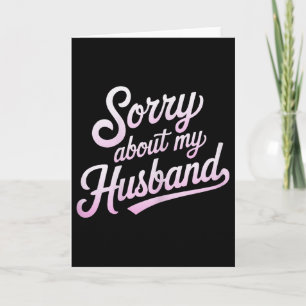 Sorry About My Husband Funny Wife Humour Quote Mar Card