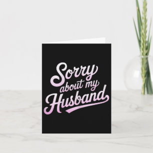 Sorry About My Husband Funny Wife Humour Quote Mar Card