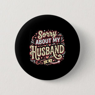 Sorry About My Husband Funny Wife Saying 6 Cm Round Badge