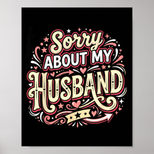 Sorry About My Husband Funny Wife Saying Poster