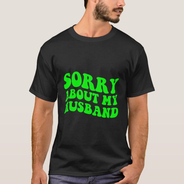 Sorry About My Husband T-Shirt (Front)