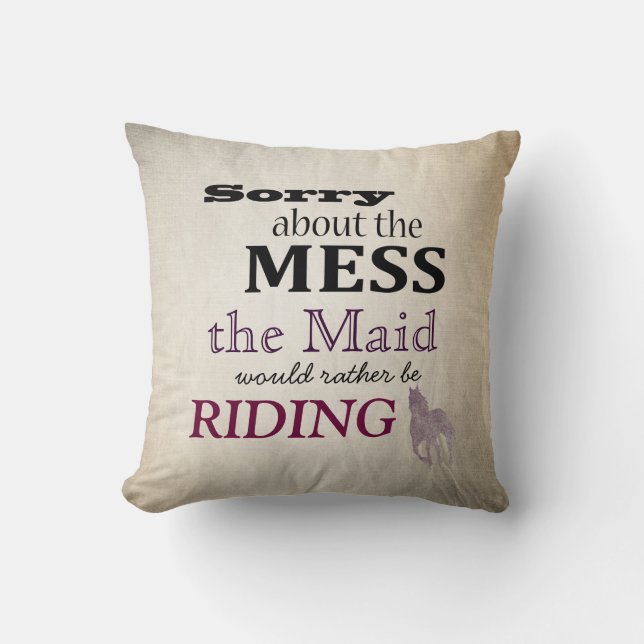 Sorry about the Mess The Maid Horseback Riding Cushion (Front)