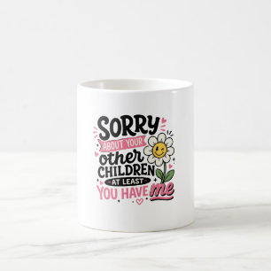 Sorry About Your Children Cute Funny Mum mothers  Coffee Mug