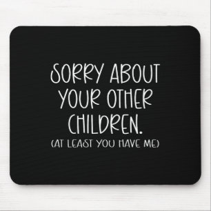 Sorry About Your Other Children Funny Fathers Day Mouse Pad