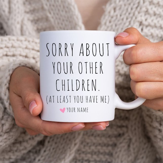 Sorry About Your Other Children Funny Mum Birthday Coffee Mug (Sorry About Your Other Children. Funny Mom Birthday Coffee Mug)