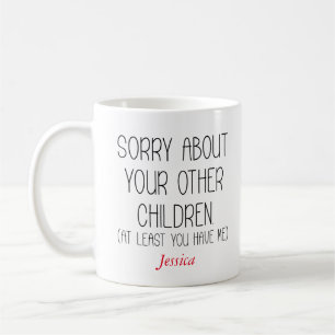 Sorry About Your Other Children Personalised Mum  Coffee Mug
