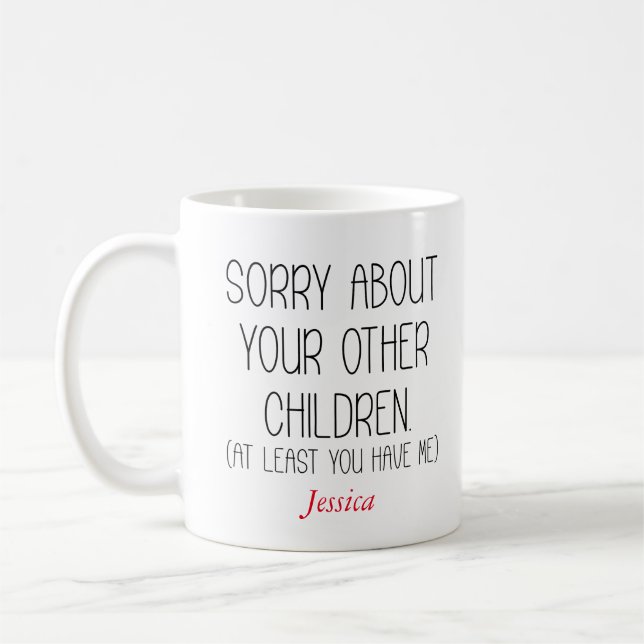 Sorry About Your Other Children Personalised Mum  Coffee Mug (Left)