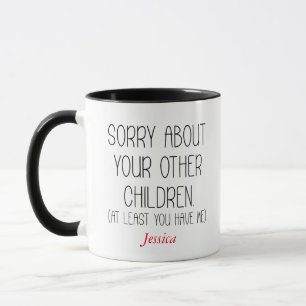 Sorry About Your Other Children Personalised Mum  Mug