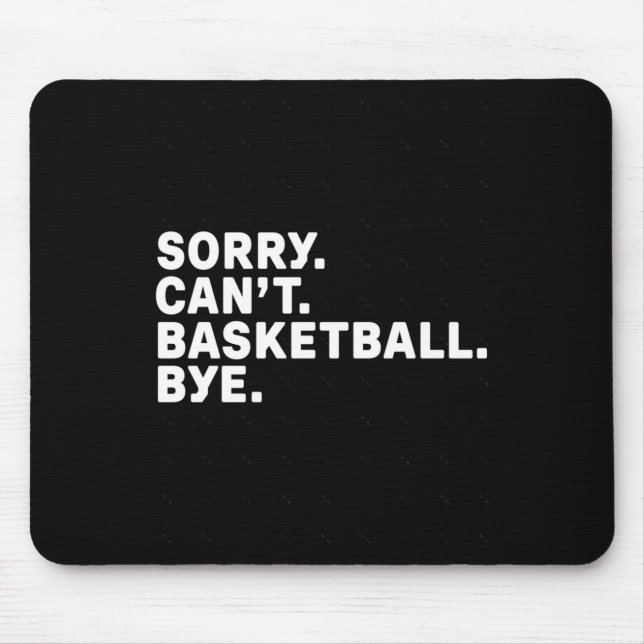 Sorry. Basketball. Bye. Graphic  Mouse Pad (Front)