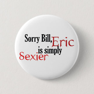 Sorry Bill, Eric is simply sexier - button