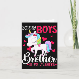Sorry Boys Brother Is My Valentines Day Unicorn  Card