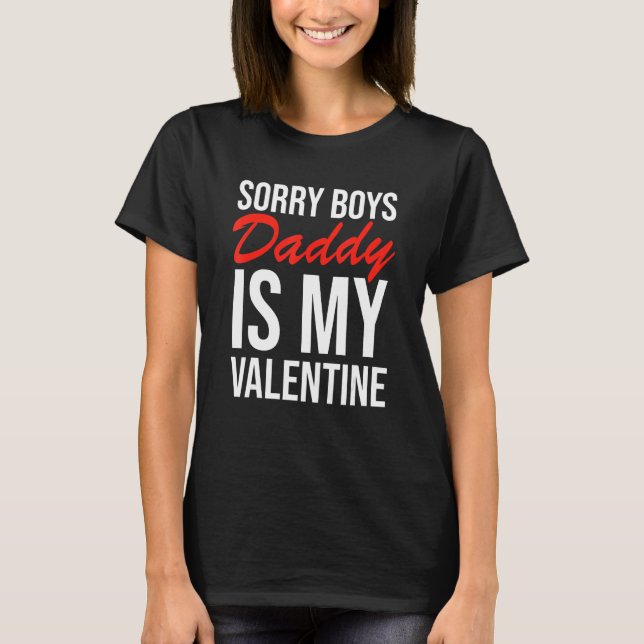 Sorry Boys Daddy Is My Valentine Apparel T-Shirt (Front)