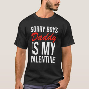 Sorry Boys Daddy Is My Valentine Apparel T-Shirt