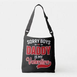 Sorry Boys Daddy is my Valentine Crossbody Bag