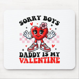 Sorry Boys Daddy Is My Valentine Cute Valentines D Mouse Pad